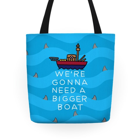 We're Gonna Need A Bigger Boat Tote