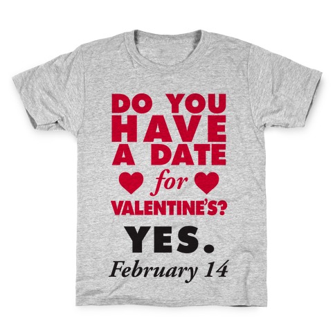 Do You Have A Date For Valentine's? Kids T-Shirt