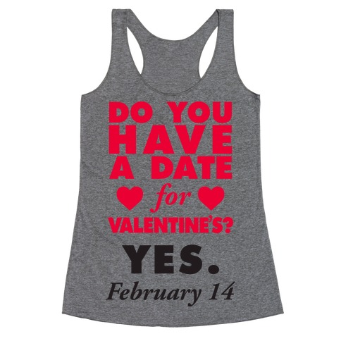 Do You Have A Date For Valentine's? Racerback Tank Top