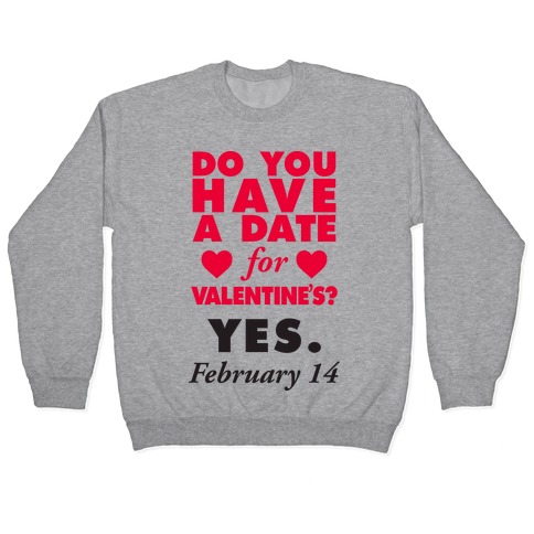 Do You Have A Date For Valentine's? Pullover