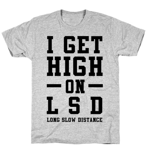 I Get High On LSD T-Shirt
