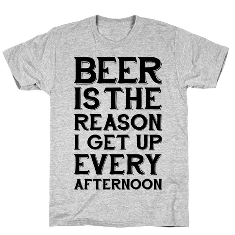 Beer Is The Reason T-Shirt