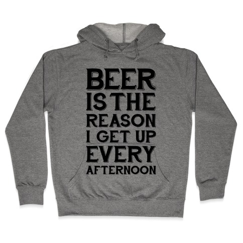 Beer Is The Reason Hooded Sweatshirt
