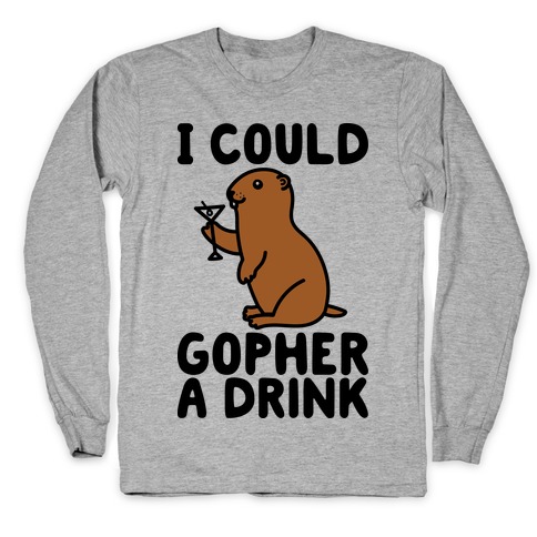 I Could Gopher A Drink Long Sleeve T-Shirt
