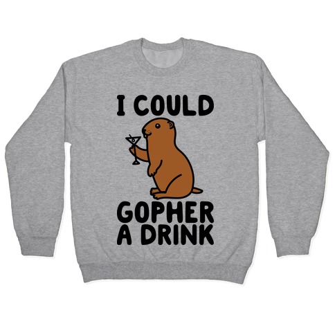 I Could Gopher A Drink Pullover
