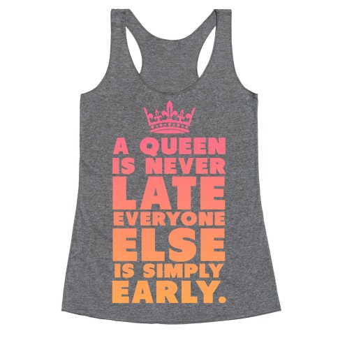 A Queen is Never Late Racerback Tank Top