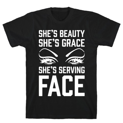 She's Beauty She's Grace She's Serving Face White Print T-Shirt