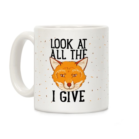 Look At All The Fox I Give Coffee Mug