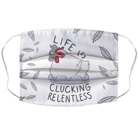 Life Is Clucking Relentless Accordion Face Mask