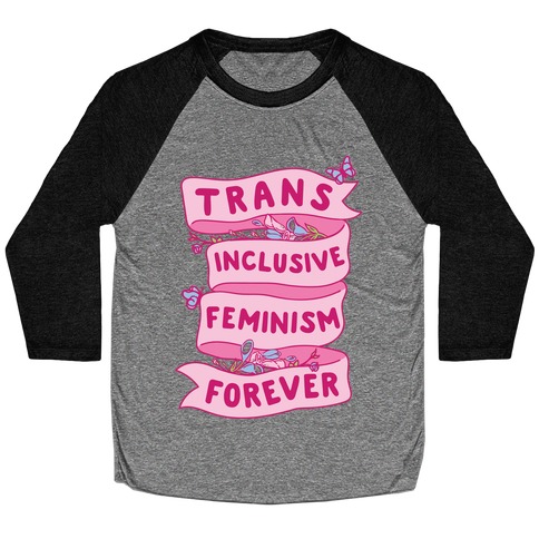 Trans Inclusive Feminism Forever Baseball Tee