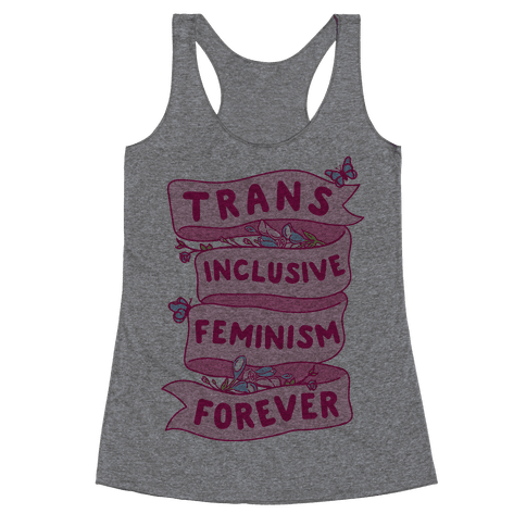 Trans Inclusive Feminism Forever - Racerback Tank - HUMAN