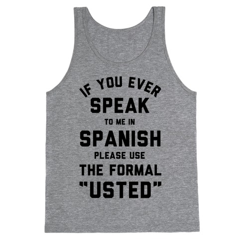If You Ever Speak To Me In Spanish Please Use the Formal Usted Tank Top