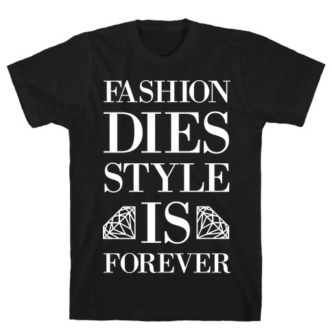 Fashion Dies, Style Is Forever (Tank) T-Shirt