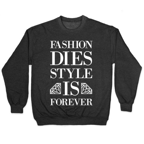 Fashion Dies, Style Is Forever (Tank) Pullover