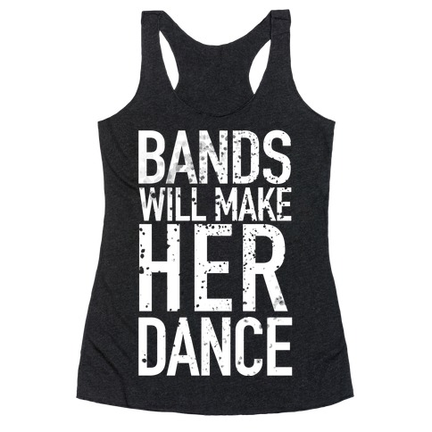 Bands Will Make Her Dance Racerback Tank Tops | LookHUMAN