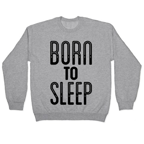 Born To Sleep Pullover