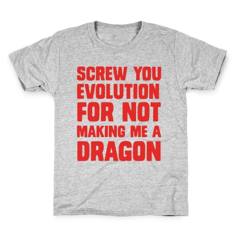 Screw You Evolution For Not Making Me A Dragon Kids T-Shirt