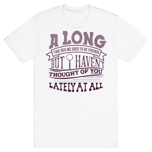 A Long Time Ago We Used to Be Friends T-Shirt