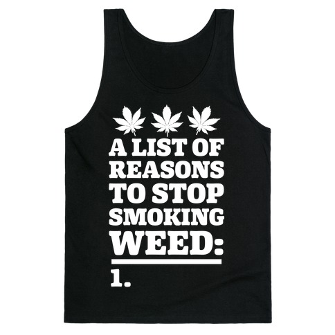 List Of Reasons To Stop Smoking Weed Tank Top