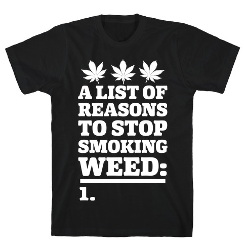List Of Reasons To Stop Smoking Weed T-Shirt