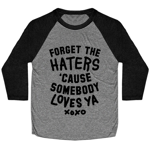 Forget the Haters Cause Somebody Loves Ya Baseball Tee