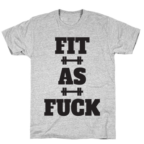 Fit As F*** T-Shirt