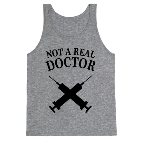 Not A Real Doctor (Tank) Tank Top