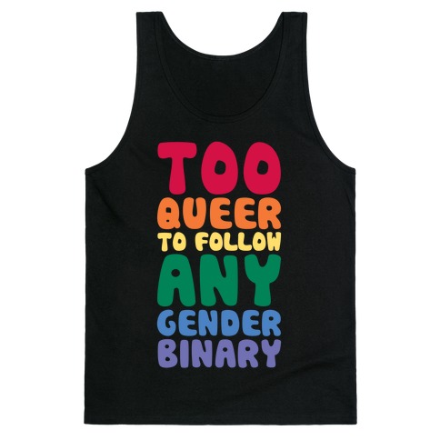 Too Queer To Follow Any Gender Binary Tank Top