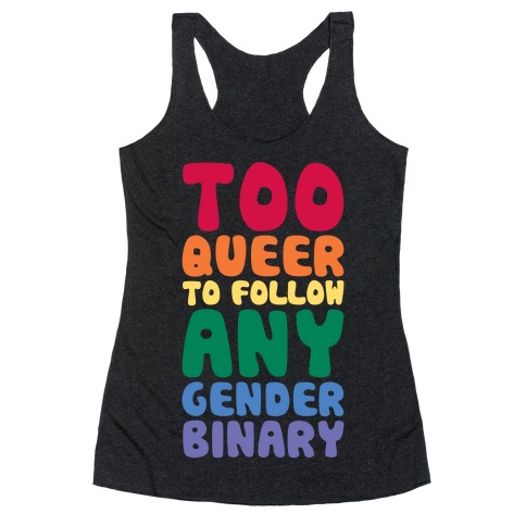 Too Queer To Follow Any Gender Binary Racerback Tank Top