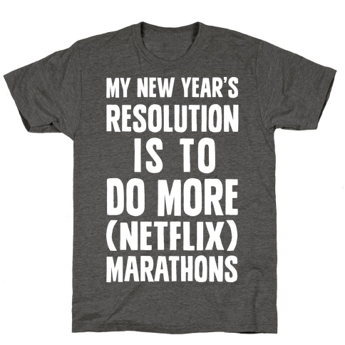 My New Year's Resolution Is To Do More (Netflix) Marathons T-Shirt