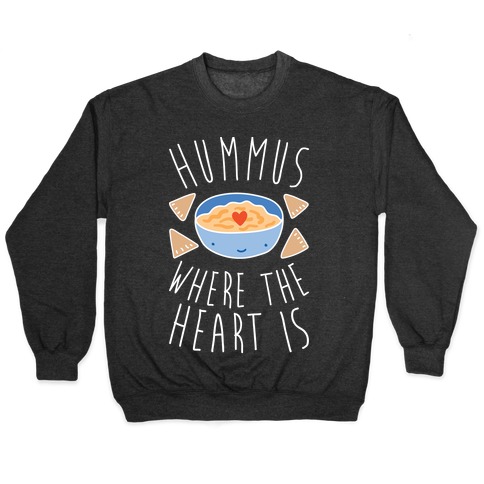 Hummus Where The Heart Is Pullovers LookHUMAN