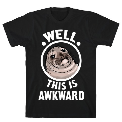 Well, This is Awkward. T-Shirt