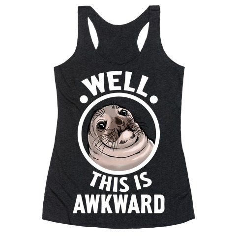 Well, This is Awkward. Racerback Tank Top