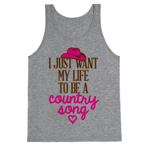 I Just Want My Life To Be A Country Song Tank Top