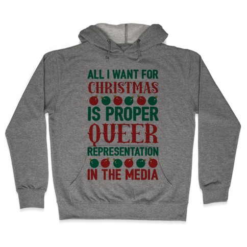 All I Want For Christmas Is Proper Queer Representation In The Media Hooded Sweatshirt