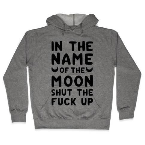In The Name Of The Moon Hooded Sweatshirt