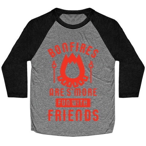 Bonfires Are S'more Fun With Friends Baseball Tee