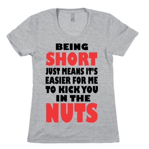 Being Short Just Means It S Easier For Me To Kick You In The Nuts Tank T Shirts Lookhuman