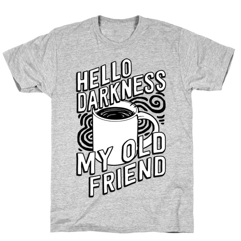 Hello Darkness My Old Friend Coffee T-Shirts | LookHUMAN