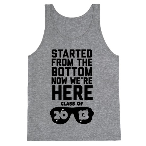 Started From the Bottom (Class of 2013) new tank Tank Top
