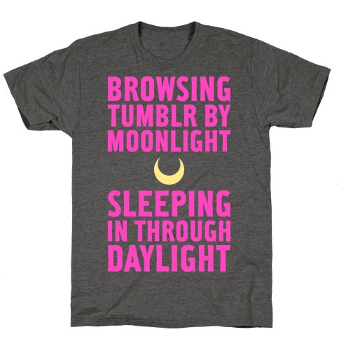 Browsing Tumblr By Moonlight, Sleeping In Through Daylight T-Shirt