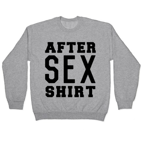 After Sex Shirt Pullover