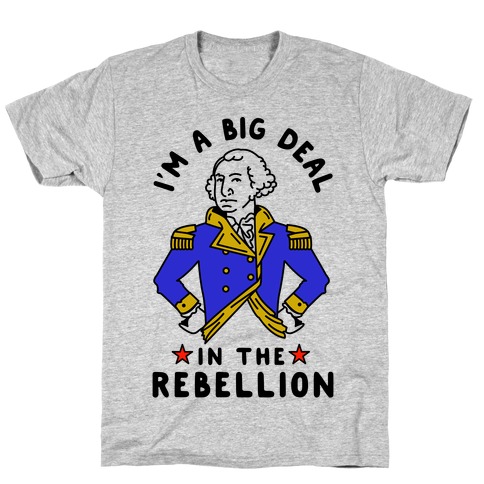 I'm a Big Deal in the Rebellion T-Shirt