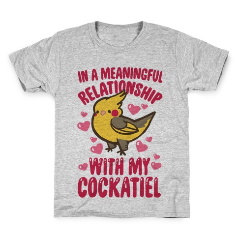 In A Meaningful Relationship With My Cockatiel Kids T-Shirt