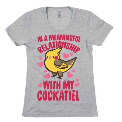 In A Meaningful Relationship With My Cockatiel Womens T-Shirt