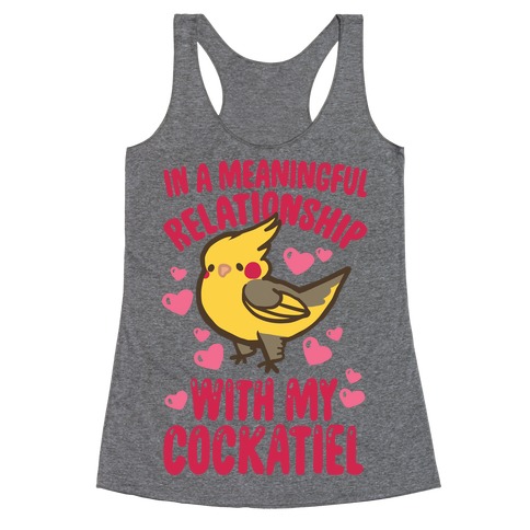 In A Meaningful Relationship With My Cockatiel Racerback Tank Top