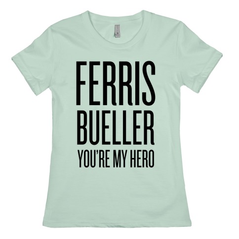 Ferris Bueller You Re My Hero T Shirts Lookhuman