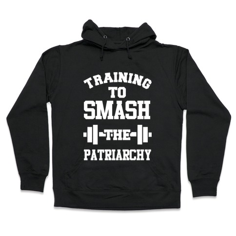 Training to Smash the Patriarchy Hooded Sweatshirt