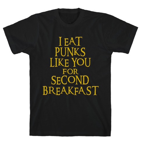 I Eat Punks Like You for Second Breakfast T-Shirt
