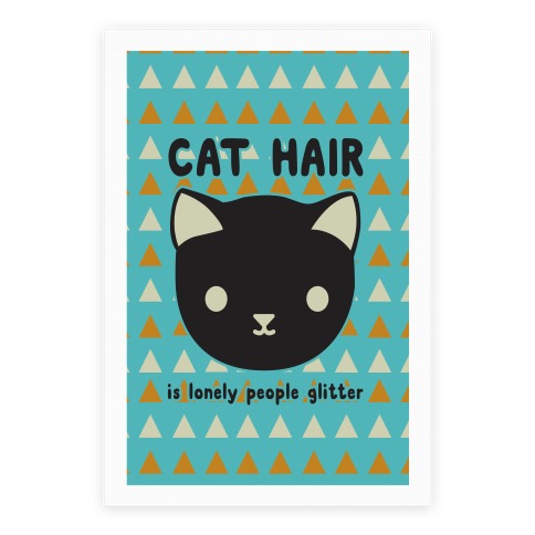 Cat Hair Is Lonely People Glitter Poster